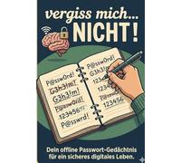 Vergiss mich... NICHT!: Das diskrete Internet- & Passwort-Verzeichnis: Dein offline Passwort-Gedächtnis für ein sicheres digitales Leben.