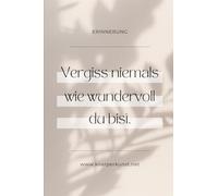 Vergiss niemals wie Wundervol Du bist: Ein achtsames Journal für mehr Selbstwertgefühl, Fokus und bewusste Veränderung in 21 Tagen