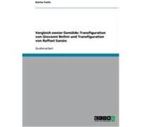 Vergleich zweier Gemälde: Transfiguration von Giovanni Bellini und Transfiguration von Raffael Sanzio Fuchs, Karina (Auteur)