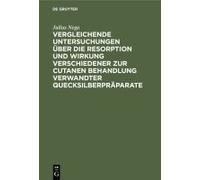 Vergleichende Untersuchungen Über Die Resorption Und Wirkung Verschiedener Zur Cutanen Behandlung Verwandter Quecksilberpräparate