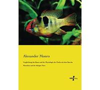 Vergleichung Des Baues Und Der Physiologie Der Fische Mit Dem Bau Des Menschen Und Der Übrigen Tiere