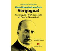 Vergogna! Era meglio l'Italia fascista di Benito Mussolini?