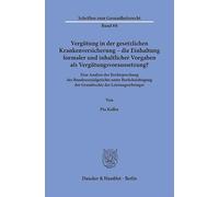 Vergütung in der gesetzlichen Krankenversicherung - die Einhaltung formaler und inhaltlicher Vorgaben als Vergütungsvoraussetzung?: Eine Analyse der ... der Grundrechte der Leistungserbringer