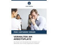 VERHALTEN AM ARBEITSPLATZ: Ein Ansatz zum Verständnis des Verhaltens von Menschen, die in einer Organisation arbeiten