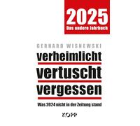 verheimlicht - vertuscht - vergessen 2025: Was 2024 nicht in der Zeitung stand