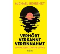 Verhört, verkannt, vereinnahmt. 99 ½ missverstandene Songs Die überraschenden Wahrheiten hinter beliebten Rock- und Pop-Hits - Michael Behrendt - Reclam Verlag - ebook (ePub) - Livre