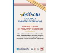 VERI*FACTU aplicado a empresas de servicios: Cómo registrar correctamente tus facturas con los nuevos sistemas adaptados a Veri*Factu, enfrentarte a ... en la prestación de servicios profesionales
