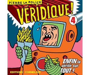 Véridique 4 Tome 4 - Pierre La Police - Cornelius Eds - broché - Bande dessinée