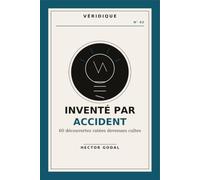 Véridique n°2 : Inventé par accident: 60 découvertes ratées devenues cultes