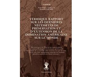 Véridique rapport sur les dernières nécessités de préservation et d'extension de la domination américaine sur le monde...