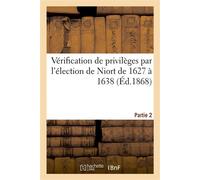 Vérification de privilèges par l'élection de Niort de 1627 à 1638, seconde partie - Collectif - Hachette Bnf - broché - Livre