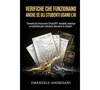 VERIFICHE CHE FUNZIONANO ANCHE SE GLI STUDENTI USANO L’AI: Smetti di rincorrere ChatGPT: modelli, esempi e rubriche per valutare davvero in classe