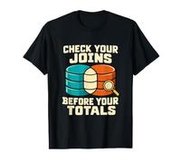 Vérifiez Vos jointures Avant Vos totaux Funny SQL Analyst T-Shirt
