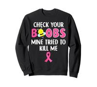 Vérifiez vos seins : le mien a essayé de me tuer un cancer du sein Sweatshirt