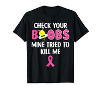 Vérifiez vos seins : le mien a essayé de me tuer un cancer du sein T-Shirt