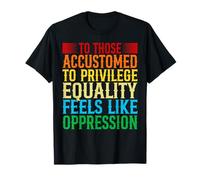 Vérifiez Votre privilège auprès des Personnes habituées à privilège equali T-Shirt