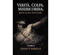 Verità. Colpa. Misericordia.: Quando il Perdono Diventa Complice