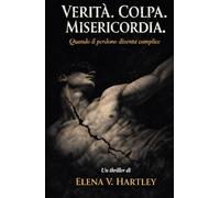 Verità. Colpa. Misericordia.: Quando il Perdono Diventa Complice