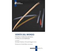 Verità del mondo. Filosofia e tradizione patristica in Hans Urs Von Balthasar