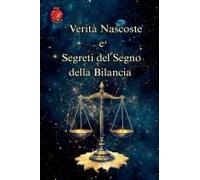 Verità Nascoste E Segreti Del Segno Della Bilancia (Italian Edition)