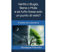 Verità o Bugia, Bene o Male e se tutto fosse solo un punto di vista?: Il confine che ci attraversa