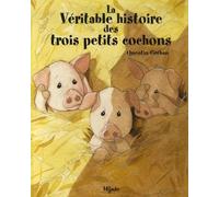 VERITABLE HISTOIRE DES TROIS PETITS COCHONS