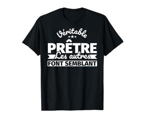 Véritable Prêtre - Les autres font semblant T-Shirt