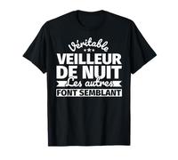 Véritable veilleur de nuit - Les autres font semblant T-Shirt