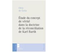 Veritas, Existentia Christi - Etude Du Concept De Vérité Dans La Dogmatique Ecclésiale De Karl Barth