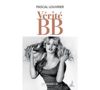 Vérité BB - Pascal Louvrier - Le Passeur - Poche - Biographie