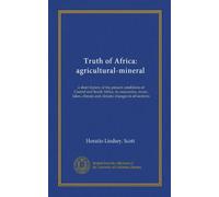 Vérité de l'Afrique : agricole-minéral : une courte histoire des conditions actuelles de l'Afrique centrale et du Sud ; ses montagnes, rivières, lacs, changements climatiques et climatiques dans