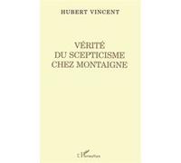 Vérité du Scepticisme Chez Montaigne Hubert Vincent (Auteur)
