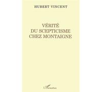 Vérité du Scepticisme Chez Montaigne - - Hubert Vincent - L'harmattan - Livre
