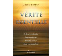 Vérité essentielle - Activer la mémoire de nos origines - Gregg Braden - Ariane Publications - broché - Essai