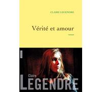 Vérité et amour Roman - Claire Legendre - Grasset - broché - Roman