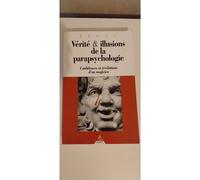 Vérité Et Illusions De La Parapsychologie - Confidences Et Révélations D'un Magicien