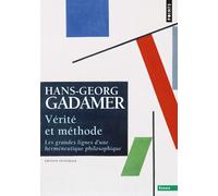 Vérité et Méthode Les grandes lignes d'une herméneutique philosophique. Edition intégrale - Hans-Georg Gadamer - Points - Poche - Essai