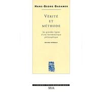 Vérité et Méthode. Les grandes lignes d'une herméneutique philosophique - les grandes lignes d'une herméneutique philosophique - Hans-Georg Gadamer - Seuil - Livre