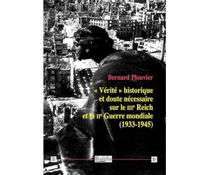 "Vérité" historique et doute nécessaire sur le IIIe Reich et la IIe Guerre mondiale (1933-1945)