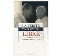 La Vérité Vous Rendra Libres - Hommage Au Cardinal Georges Cottier, O.P. Théologien De La Maison Pontificale