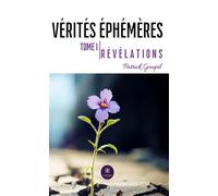 Vérités éphémères Tome I : Révélations - Patrick Goupil - Le Lys Bleu - broché - Essai