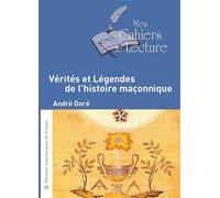 Vérités et Légendes de l'histoire maçonnique - André Doré - Mes Cahiers De Lecture - broché - Essai