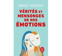 Vérités et mensonges de nos émotions