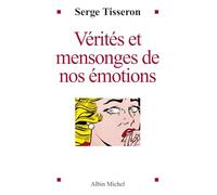 Vérités et mensonges de nos émotions