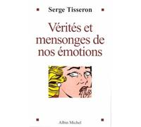 Vérités et mensonges de nos émotions de Tisseron. Serge (2005) Broché