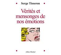 Serge Tisseron – Vérités et mensonges de nos émotions – Broché – Les Éditions Albin Michel