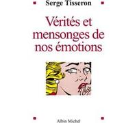 Vérités et mensonges de nos émotions Serge Tisseron (Auteur)