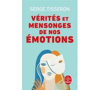 Vérités et mensonges de nos émotions - Serge Tisseron - Lgf - Poche - Essai