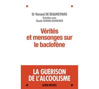 Vérités et mensonges sur le baclofène: La guérison de l'alcoolisme - Entretiens avec Claude Servan-Schreiber