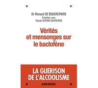 Vérités et mensonges sur le baclofène: La guérison de l'alcoolisme - Entretiens avec Claude Servan-Schreiber